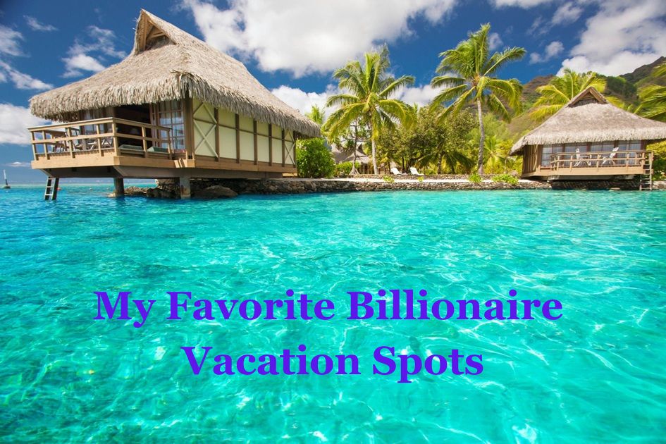 my_favorite_billionaire_vacation_spots